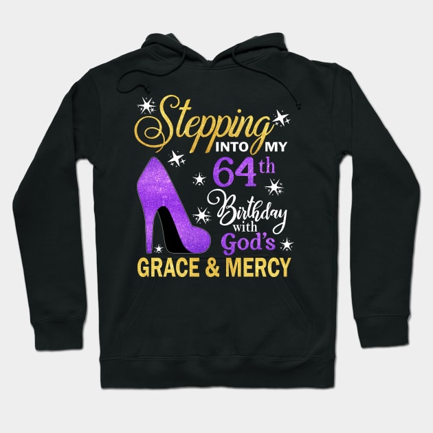 Stepping Into My 64th Birthday With God's Grace & Mercy Bday Hoodie by MaxACarter